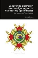 La Leyenda del Perón excomulgado y otros cuentos de (goril)hadas.: (Relaciones Perón-Iglesia) 1716963923 Book Cover