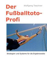 Der Fußballtoto-Profi: Strategien für den Spielerfolg in der Ergebniswette 3842383142 Book Cover