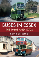 Buses in Essex: The 1960s and 1970s 1445677474 Book Cover