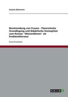 Beschneidung von Frauen - Theoretische Grundlegung und didaktische Konzeption zum Roman W�stenblume als Problemliteratur 3640526465 Book Cover