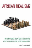 African Realism?: International Relations Theory and Africa's Wars in the Postcolonial Era 1538104970 Book Cover