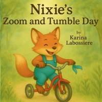 Nixie's Zoom and Tumble Day: A story about trying, tumbling, and trying again (The Adventures of Nixie the Fox) B0F7HVHGPY Book Cover