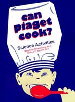 Can Piaget Cook?: Science Activities 0893340782 Book Cover