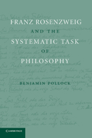 Franz Rosenzweig and the Systematic Task of Philosophy 1107691311 Book Cover