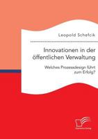 Innovationen in Der Offentlichen Verwaltung: Welches Prozessdesign Fuhrt Zum Erfolg? 3959348525 Book Cover