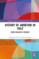 History of Abortion in Italy: From Fascism to Present (Routledge Studies in the Modern History of Italy) 1041170599 Book Cover