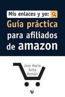 MIS Enlaces y Yo: Guia Practica Para Afiliados de Amazon 8416823170 Book Cover