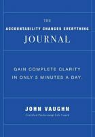 The Accountability Changes Everything Journal: Gain Complete Clarity In Only 5 Minutes A Day 1727729951 Book Cover