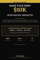Make Your First $10K With Digital Products: A Faith-Filled, Practical Blueprint for Beginners to Create, Launch, and Scale Digital Products with Clarity, Confidence, and Consistency B0H6GZQCST Book Cover