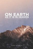 On Earth As It Is In Heaven: The Power of God's Kingdom at Work Today 1080016341 Book Cover