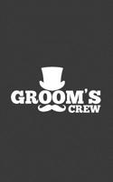 Groom's Crew: Groom's Crew Bachelor Party Doodle Diary Book Gift With Mustache And Top Hat On A Notebook For Groomsmen! For Wolf Pack With Ring Dude, Best Man, Bros And Friend Getting Married, Drinkin 1098887956 Book Cover