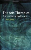 The Arts Therapies: A Revolution in Healthcare 1583918124 Book Cover