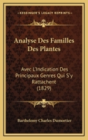 Analyse Des Familles Des Plantes: Avec L'Indication Des Principaux Genres Qui S'y Rattachent (1829) 1160299072 Book Cover