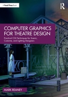 Computer Graphics for Theatre Design: Practical CGI Techniques for Scenic, Costume, and Lighting Designers 103294627X Book Cover
