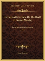 Dr. Cogswell's Sermon On The Death Of Samuel Moseley: Preached At His Interment 1169573495 Book Cover
