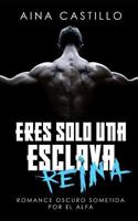 Eres sólo una esclava, Reina: Romance Oscuro Sometida por el Alfa (Romance y BDSM) 1719856850 Book Cover