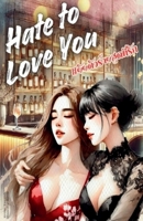 Hate to Love You: Enemy to Lovers: Lesbian Sapphic GL Novel (Nanaruk's Yuriverse) 6162044513 Book Cover