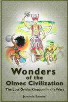 Wonders of the Olmec Civilization: The Lost Orisha Kingdom in the West 1724421956 Book Cover