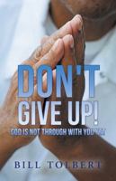 Don't Give Up!: God Is Not Through with You Yet 1490829105 Book Cover