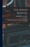 The Jewish Manual: Or Practical Information in Jewish & Modern Cookery with a Collection of Valuable Recipes & Hints Relating to the Toilette 0911389008 Book Cover
