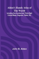 Alden's Handy Atlas of the World; Including One Hundred and Thirty-eight Colored Maps, Diagrams, Tables, Etc. 9366384315 Book Cover