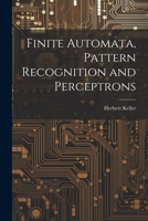 Finite Automata, Pattern Recognition and Perceptrons 1021243337 Book Cover