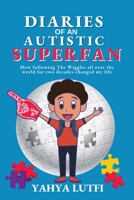 Diaries of an Autistic Superfan: How Following the Wiggles All over the World for Two Decades Changed My Life 1956565132 Book Cover