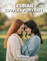 Lesbian Couples Portrait Photobook: A Timeless Celebration Of Authentic Lesbian Love And Intimate Queer Connection B0GTHFRJP7 Book Cover