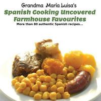 Spanish Cooking Uncovered: Farmhouse Favourites 1908770082 Book Cover