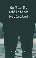 He Was My Addiction: Revisited 1722667141 Book Cover