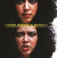 Cinema Remixed and Reloaded: Black Women and the Moving Image Since 1970 0295988649 Book Cover