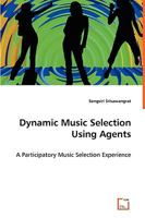 Dynamic Music Selection Using Agents 3639063775 Book Cover