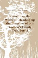 Remember the Women! Heading Up the Branches of Our Women's Family Tree, Part 2 1387383914 Book Cover