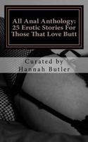 All Anal Anthology: 25 Erotic Stories For Those That Love Butt 153704978X Book Cover