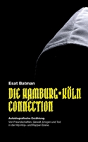 Die Hamburg-Köln Connection: Autobiografische Erzählung. Von Freundschaften, Gewalt, Drogen und Tod in der deutschen Hip-Hop - und Rapper-Szene 3756879615 Book Cover