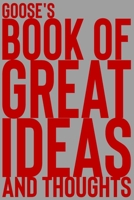Goose's Book of Great Ideas and Thoughts: 150 Page Dotted Grid and individually numbered page Notebook with Colour Softcover design. Book format: 6 x 9 in 1705474926 Book Cover