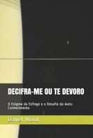 DECIFRA-ME OU TE DEVORO: O Enigma da Esfinge e o Desafio do Auto-Conhecimento 1796335274 Book Cover