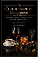 The Connoisseurs Companion Book: 101 Essential Lessons In Coffee, Wine, Cigars & Premium Spirits B0GY794118 Book Cover
