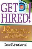 GET HIRED!: 10 Simple Steps for Winning the Job You Desire-in Any Economy 0595326307 Book Cover