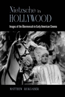 Nietzsche in Hollywood: Images of the Übermensch in Early American Cinema 1438490283 Book Cover