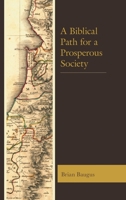 A Biblical Path for a Prosperous Society 1498569811 Book Cover