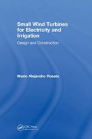 Small Wind Turbines for Electricity and Irrigation: Design and Construction 1138570192 Book Cover