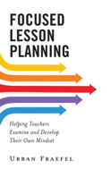 Focused Lesson Planning: Helping Teachers Examine and Develop Their Own Mindset 147586910X Book Cover