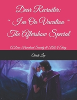 Dear Recruiter: I'm On Vacation ~ The Aftershow Special: A Dear Homeland Security & FBI Story (Dear Homeland Security & The FBI B09HNGLXB6 Book Cover