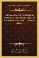 A Discussion On the Doctrine of Endless Punishment 1164524909 Book Cover