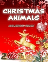 CHRISTMAS ANIMALS COLORING BOOK: 2021 Gift Ideas, 50 Unique Images, with Cute Holiday Animals and Relaxing Christmas Scenes null Book Cover