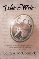 "I Hate to Write": Woman, Mother, New Yorker and Patriot a Story of New York City and Wwi 154621142X Book Cover