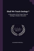 A Discussion of the Proper Place of Geology in Modern Education 0469511133 Book Cover