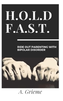 H.O.L.D F.A.S.T:  Ride Out Parenting With Bipolar Disorder B086FZN8PS Book Cover