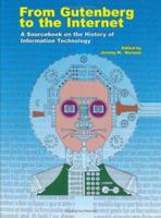 From Gutenberg to the Internet: A Sourcebook on the History of Information Technology 0930405870 Book Cover